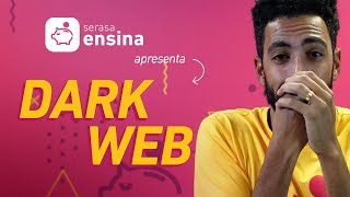 Dark Web O que é Como Funciona  Serasa Ensina [upl. by Miza]