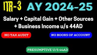 File ITR 3Presumptive Income us 44AD  Salary  LTCGSTCG  OS II ITR3 AY 202425 II [upl. by Nwahsit545]