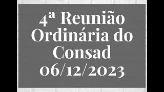 Consad  4ª Reunião Ordinária  06122023 [upl. by Eidnalem203]