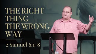 The Right Thing The Wrong Way  2 Samuel 618  The Life of David [upl. by Harlow]