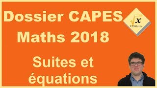 Dossier CAPES Maths 2018  Suites et équations [upl. by Aiykan]