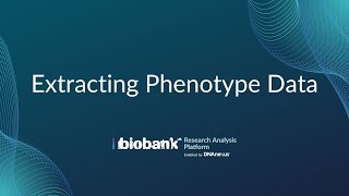 Part 4 Extracting Phenotype Data  UK Biobank Research Analysis Platform Overview Tutorial [upl. by Nohtahoj]