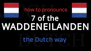 How to say 7 of the WADDENEILANDEN in Dutch Follow this short tutorial [upl. by Peltier]