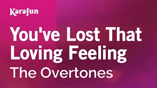 Youve Lost That Loving Feeling  The Overtones  Karaoke Version  KaraFun [upl. by Durant]