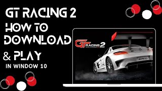 How to download Gt Racing 2 amp Play in window 10  SA Tech 4 u [upl. by Solracsiul]