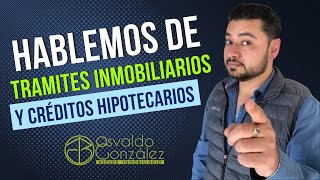 HABLEMOS DE PROCESOS INMOBILIARIOS Y CREDITOS HIPOTECARIOS [upl. by Yor]