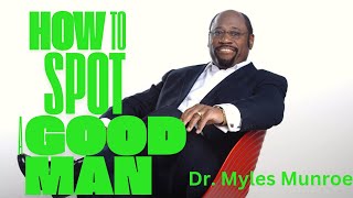 How To Spot A Good Man  Dr Myles Munroe [upl. by Johan]