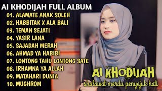 AI KHODIJAH FULL ALBUM TERBARU  ALAMATE ANAK SOLEH  HABBITAK X ALA BALI  SAJADAH MERAH  TERBAIK [upl. by Eca]