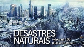 Filmes e HQs de DESASTRES NATURAIS  Pipoca e Nanquim 103 26012012 [upl. by Jackson]