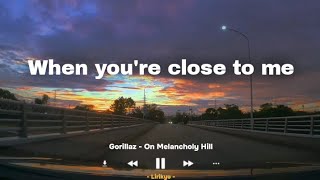 Gorillaz  On Melancholy Hill Lyrics when youre close to me [upl. by Adnilrem]