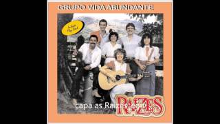 Grupo Vida Abundante  As Raízes  Álbum As Raízes [upl. by Naneek]