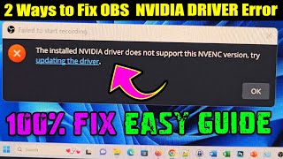 2 Ways to Fix OBS The Installed NVIDIA driver does not support this NVENC version on Windows 1011 [upl. by Enylcaj635]