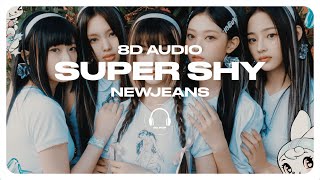 NewJeans 뉴진스  Super Shy 8D AUDIO 🎧USE HEADPHONES🎧 [upl. by Baxter]