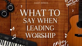 WHAT TO SAY WHEN LEADING PRAISE AND WORSHIP—7 TIPS TO GET BETTER AT USING WORDS [upl. by Nylssej]