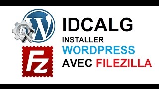 Installer Wordpress avec Filezilla sur un serveur Apache idcalgcom [upl. by Channing]