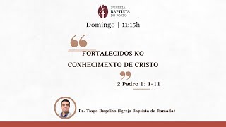 Fortalecidos no Conhecimento de Cristo 2 Pedro 1111  TIAGO BUGALHO [upl. by Yeknarf]