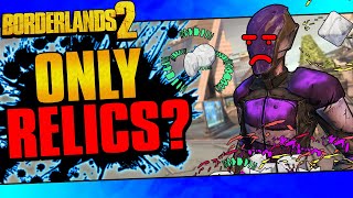 Can You Beat Borderlands 2 With Only Relics [upl. by Elsa]