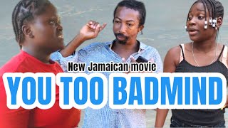 YOU TOO BADMIND NEW JAMAICAN MOVIE 2024PFS [upl. by Ennaisoj]