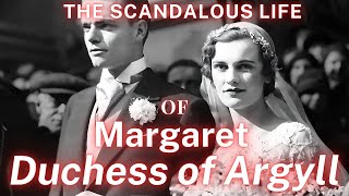 The Scandalous Life of Margaret The Duchess of Argyll [upl. by Pax]