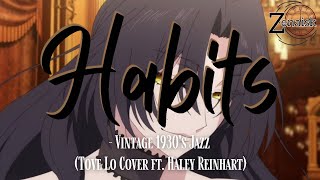 Habits  Vintage 1930s Jazz Tove Lo Cover ft Haley Reinhart Lyrics [upl. by Hitoshi]