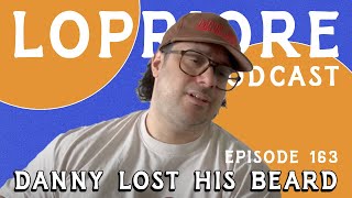 Danny Lost His Beard l The LoPriore Podcast 163 [upl. by Jaclyn84]