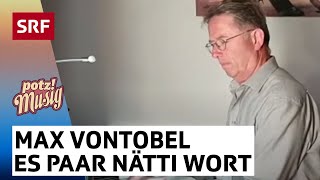 Max Vontobel Es paar nätti Wort  Potzmusig srfzämedihei  SRF [upl. by Norword]