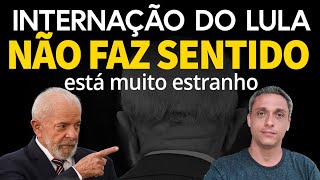 NADA FAZ SENTIDO Essa internação do LULA está muito estranha Os 3 pontos mais esquisitos [upl. by Erbua329]