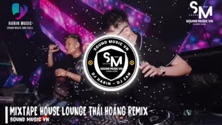 SOUND MUSIC 2024  MIXTAPE HOUSE LOUNGE SANG CHẢNH DJ THÁI HOÀNG REMIX [upl. by Sahc]