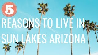 5 Reasons to Live in Sun Lakes Arizona  Active Adult Retirement Community [upl. by Aicxela511]