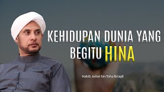 JANGAN TERLALU BERHARAP DENGAN DUNIA INI  HABIB JAMAL BIN TOHA BAAGIL [upl. by Vod]