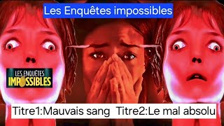 Les Enquêtes Impossibles • Mauvais sang • Le mal absolu [upl. by Thadeus544]