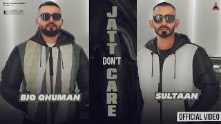 Jatt Don’t Care  Sultaan X BIG Ghuman  Official Music Video [upl. by Rramahs875]