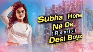 Subah Hone Na De  REMIX   dj vicky nyc  Desi Boyz Movie Song  DJ Lemon Remix  B Y R L MUSIC [upl. by Mairhpe476]