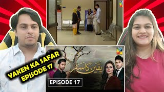 Yakeen Ka Safar Episode 17 HUM TV Drama  Indian Reaction [upl. by Leiram]