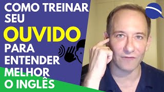 Como treinar o seu ouvido para entender melhor o inglês [upl. by Daigle]