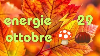 ENERGIE ⚡ 29 OTTOBRE 🍄🌰 [upl. by Harad]