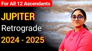 Jupiter Retrograde 2024  FOR ALL 12 ASCENDANTS  9th OCT 2024  4th FEB 2025 [upl. by Penthea]