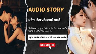 FULL TRUYỆN AUDIO  KẾT HÔN VỚI CHÚ NHỎ  CHAN CHAN AUDIO [upl. by Amalbena]