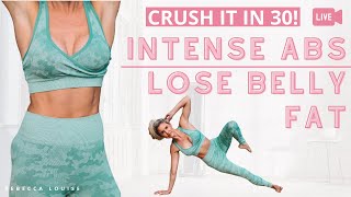 INTENSE Abs amp LOSE Belly Fat in 30 Minutes  Rebecca Louise [upl. by Garvey]