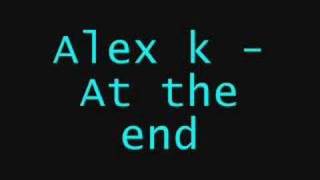 Alex k  At the end [upl. by Armmat]