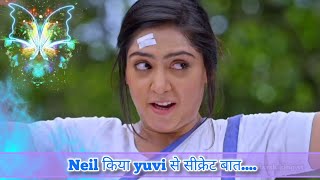 Neil किया yuvi से सीक्रेट बात [upl. by Nosidda]