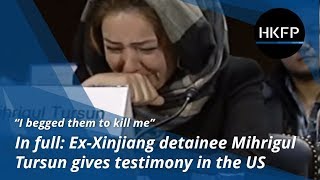 In full I begged them to kill me  exXinjiang detainee Mihrigul Tursun gives testimony in the US [upl. by Marchak]