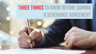 Three Things to Know Before Signing a Severance Agreement [upl. by Obnukotalo]