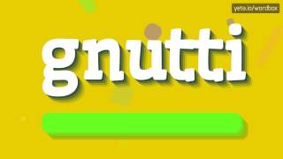 GNUTTI  HOW TO PRONOUNCE IT [upl. by Rexer]