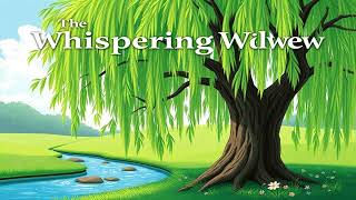 The Whispering Willow  Kids Story  Bedtime Story [upl. by Ihsakat]