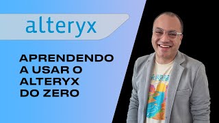 Aprendendo a usar o ALTERYX do zero [upl. by Nyrhtakyram]