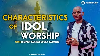 CHARACTERISTICS OF IDOL WORSHIP  SF2022  Prophet Nanasei OpokuSarkodie Day 9 11  01  2022 [upl. by Appilihp]