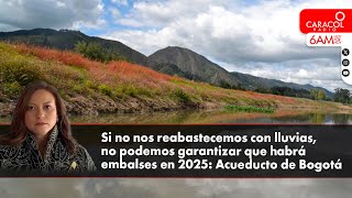 Si no nos reabastecemos con lluvias no podemos garantizar embalses en 2025 Acueducto de Bogotá [upl. by Emor]