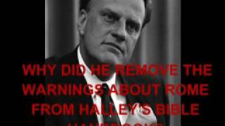 BILLY GRAHAM WHY DID HE REMOVE THE WARNINGS ABOUT ROME FROM HALLEYS BIBLE HANDBOOK [upl. by Hahnke274]