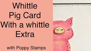 Whittle Pig card with a Whittle extra cardmaker handmadecards [upl. by Ellecrag]